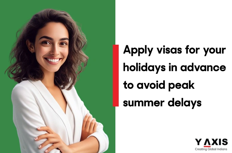 VFS Global shares some tips to avoid the peak summer delays for your holidays!