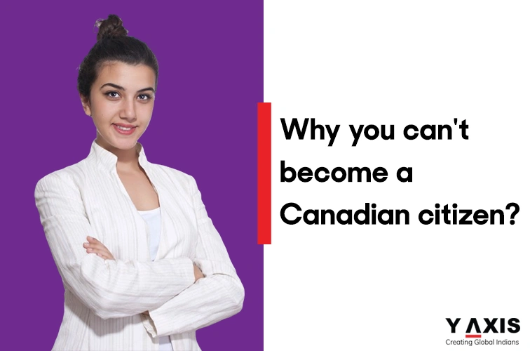 Reasons that makes you ineligible for Canadian citizenship!
